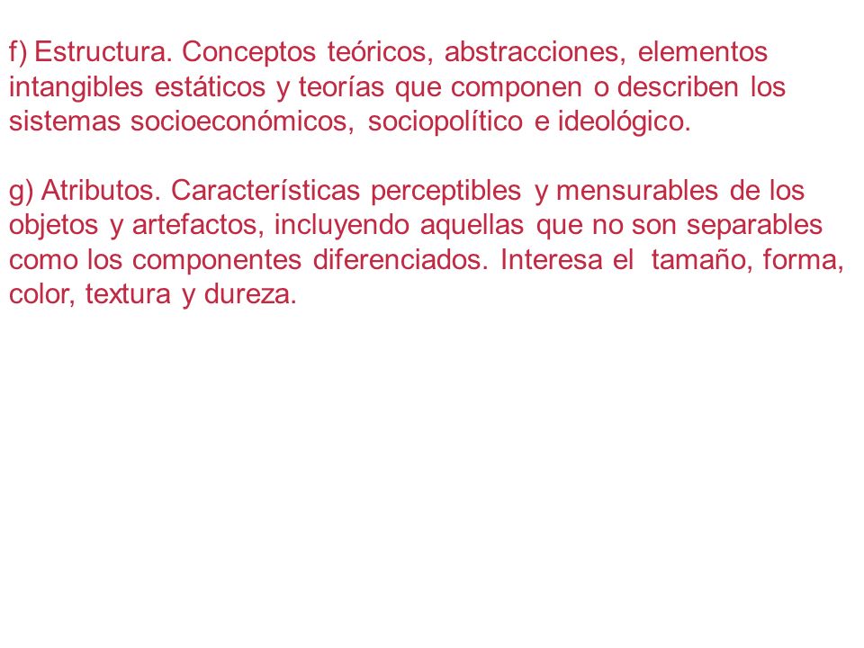 f) Estructura. Conceptos teóricos, abstracciones, elementos intangibles estáticos y teorías que componen o describen los sistemas socioeconómicos, sociopolítico e ideológico.