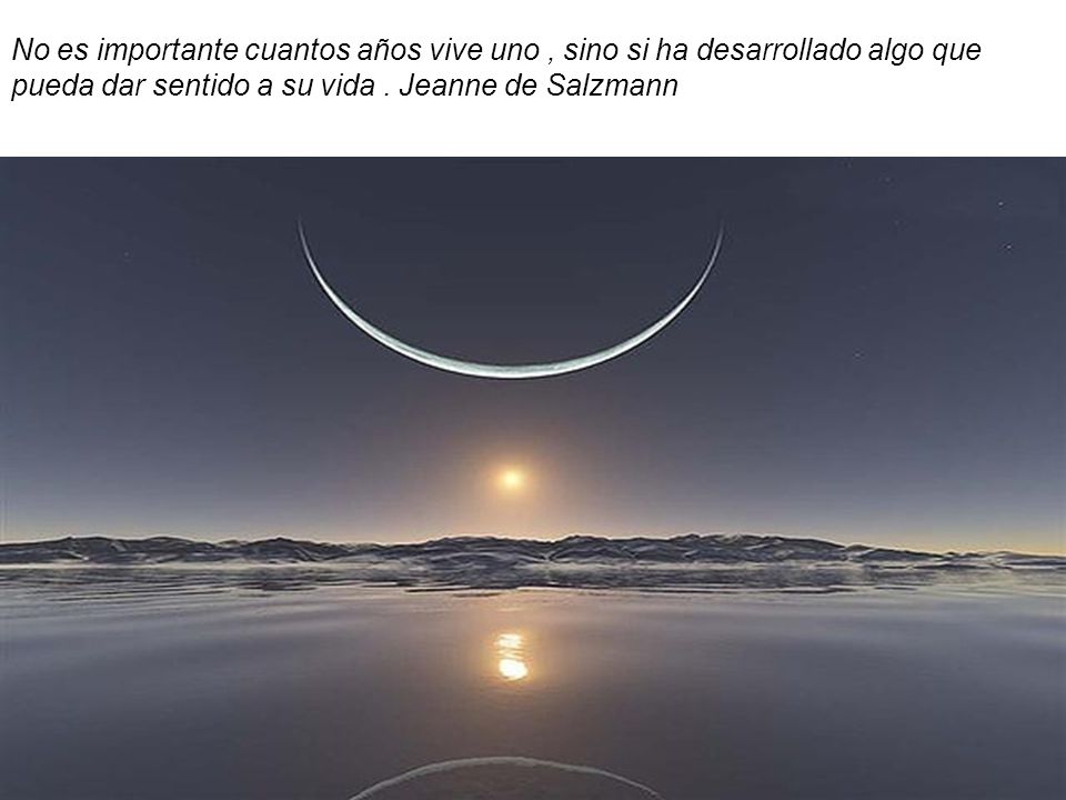 No es importante cuantos años vive uno , sino si ha desarrollado algo que pueda dar sentido a su vida .