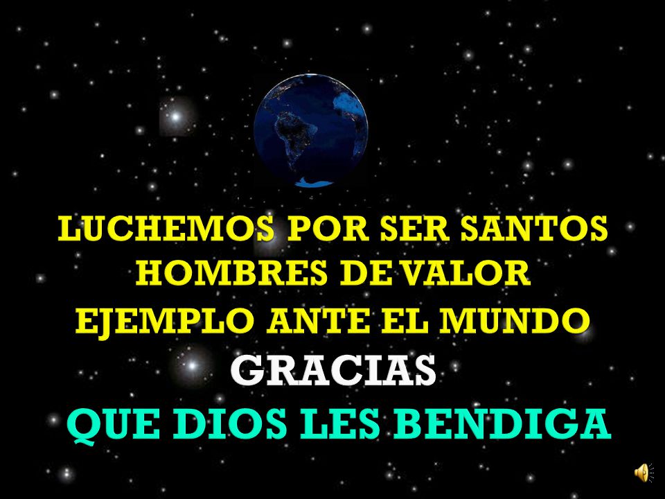LUCHEMOS POR SER SANTOS HOMBRES DE VALOR EJEMPLO ANTE EL MUNDO GRACIAS QUE DIOS LES BENDIGA