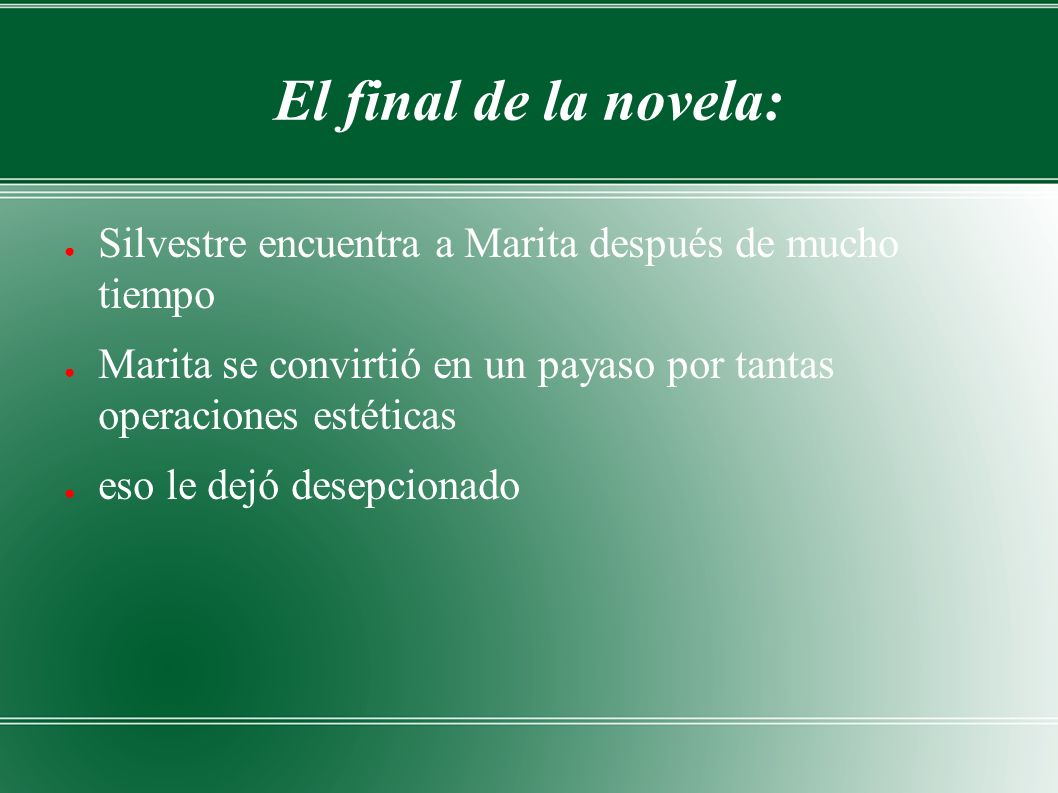 El final de la novela: Silvestre encuentra a Marita después de mucho tiempo. Marita se convirtió en un payaso por tantas operaciones estéticas.