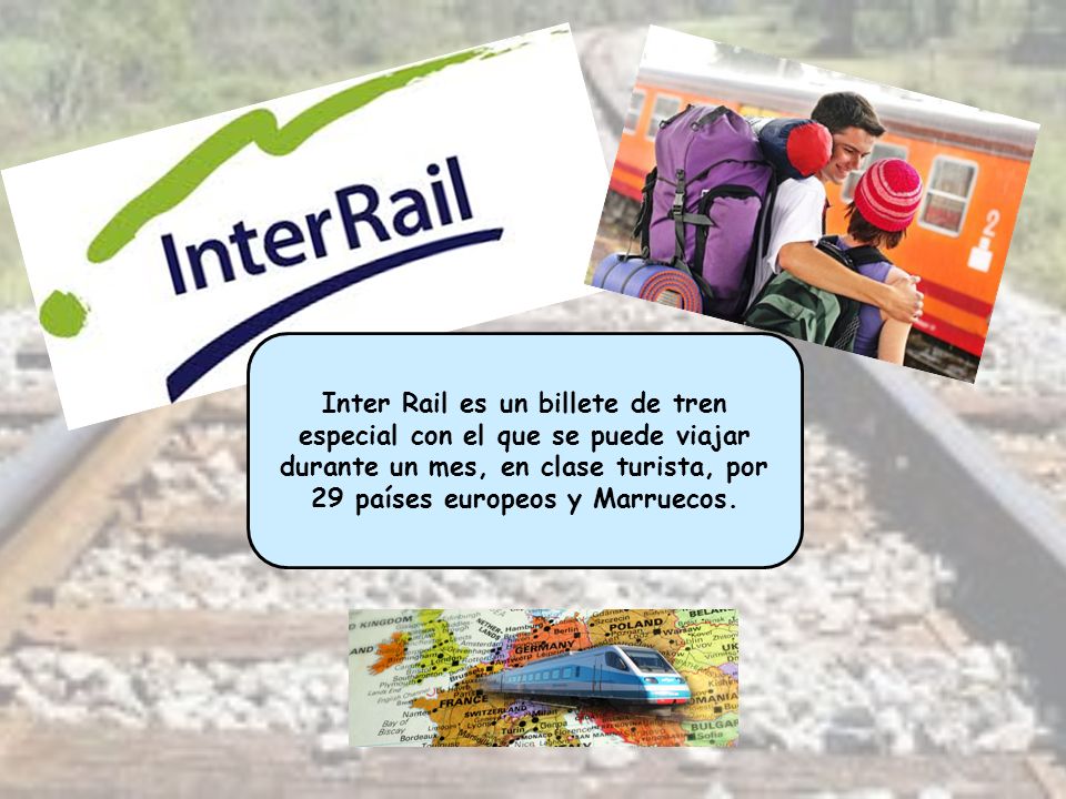 Inter Rail es un billete de tren especial con el que se puede viajar durante un mes, en clase turista, por 29 países europeos y Marruecos.