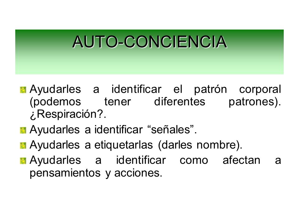 AUTO-CONCIENCIA Ayudarles a identificar el patrón corporal (podemos tener diferentes patrones). ¿Respiración .