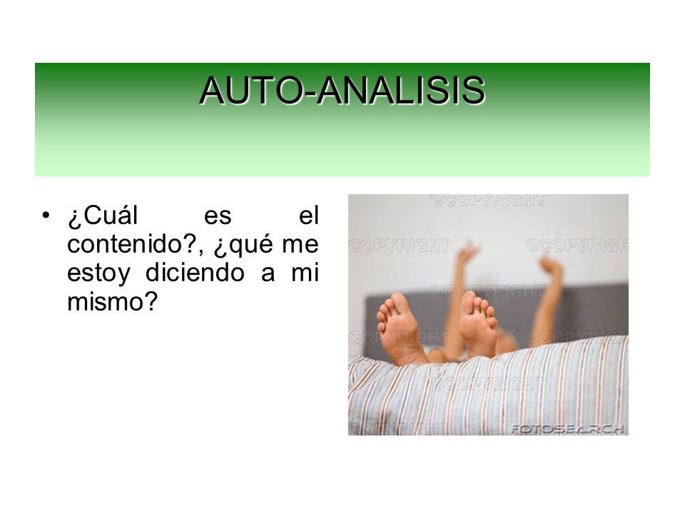 AUTO-ANALISIS ¿Cuál es el contenido , ¿qué me estoy diciendo a mi mismo