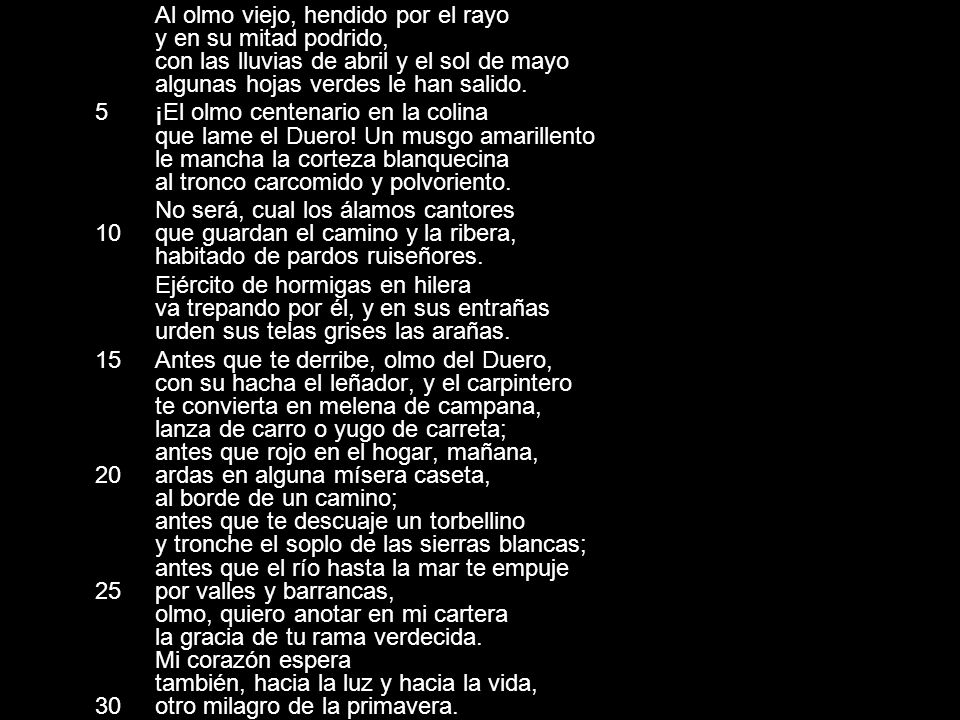 Al olmo viejo, hendido por el rayo. y en su mitad podrido,