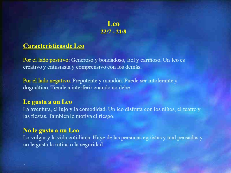 Leo . Características de Leo Le gusta a un Leo No le gusta a un Leo