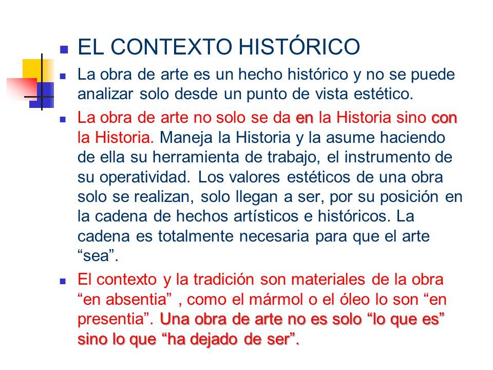 EL CONTEXTO HISTÓRICO La obra de arte es un hecho histórico y no se puede analizar solo desde un punto de vista estético.