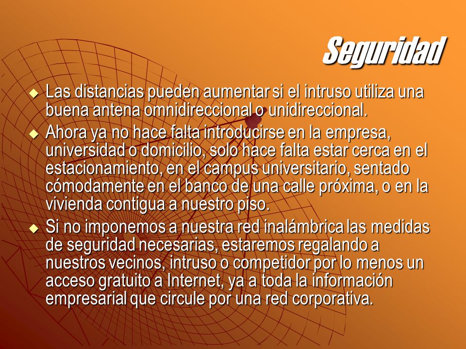 Seguridad Las distancias pueden aumentar si el intruso utiliza una buena antena omnidireccional o unidireccional.