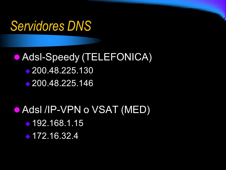 Servidores DNS Adsl-Speedy (TELEFONICA) Adsl /IP-VPN o VSAT (MED)