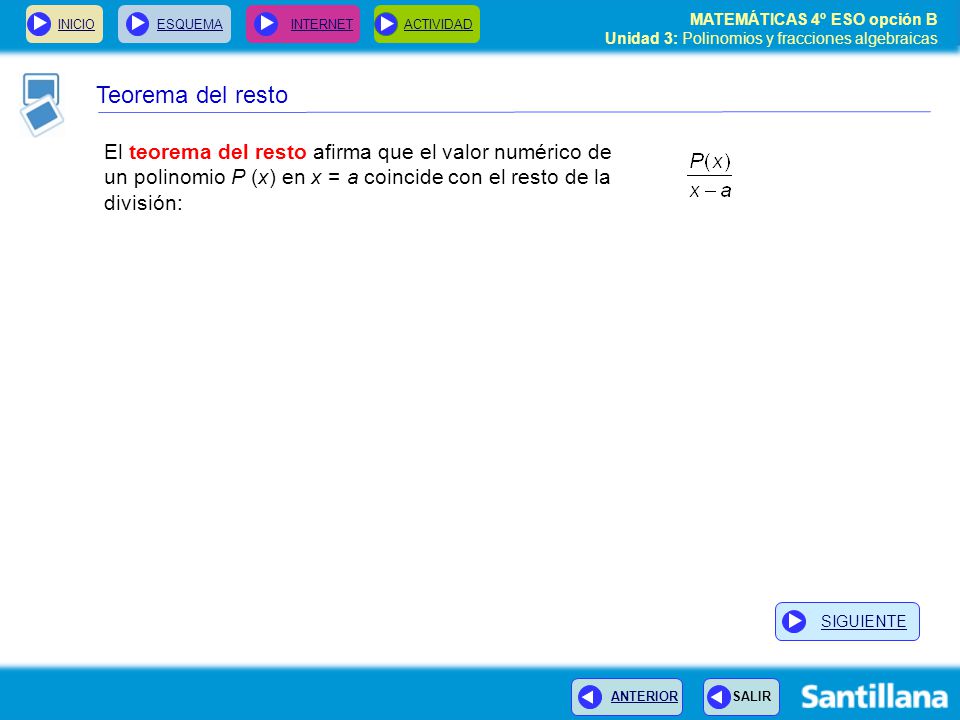 Teorema del resto El teorema del resto afirma que el valor numérico de un polinomio P (x) en x = a coincide con el resto de la división: