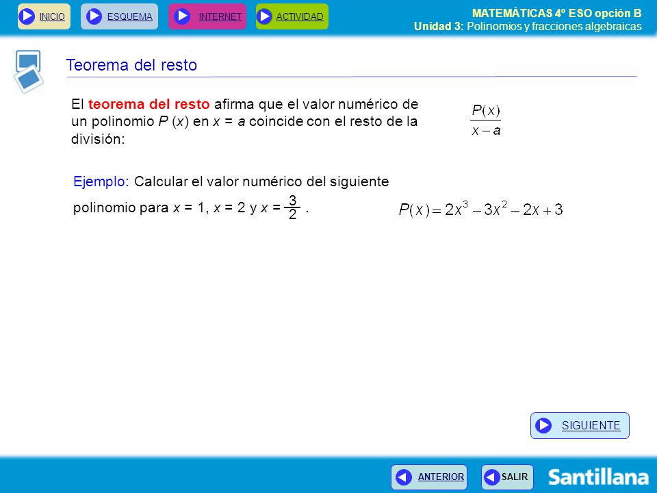 Teorema del resto El teorema del resto afirma que el valor numérico de un polinomio P (x) en x = a coincide con el resto de la división: