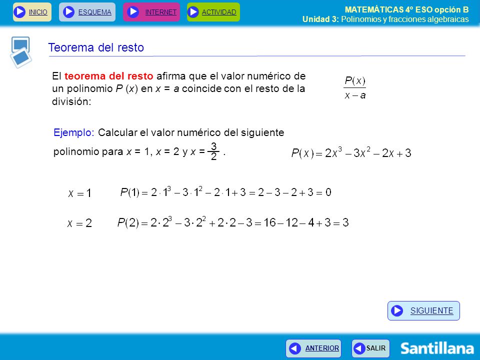 Teorema del resto El teorema del resto afirma que el valor numérico de un polinomio P (x) en x = a coincide con el resto de la división: