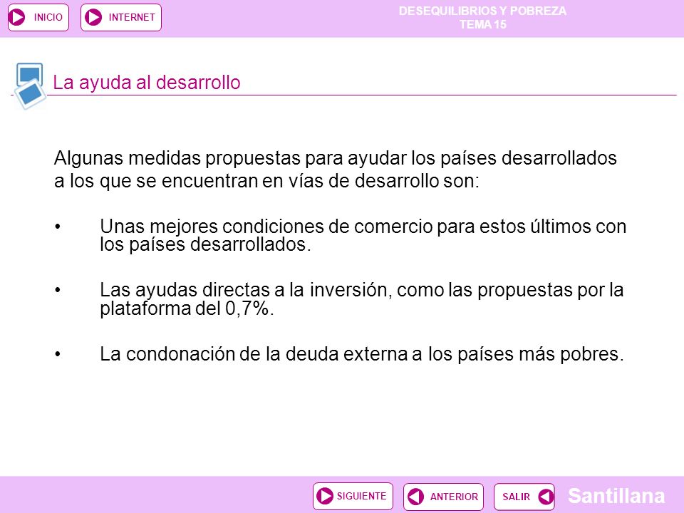 La ayuda al desarrollo Algunas medidas propuestas para ayudar los países desarrollados. a los que se encuentran en vías de desarrollo son: