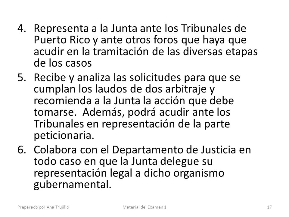 Representa a la Junta ante los Tribunales de Puerto Rico y ante otros foros que haya que acudir en la tramitación de las diversas etapas de los casos