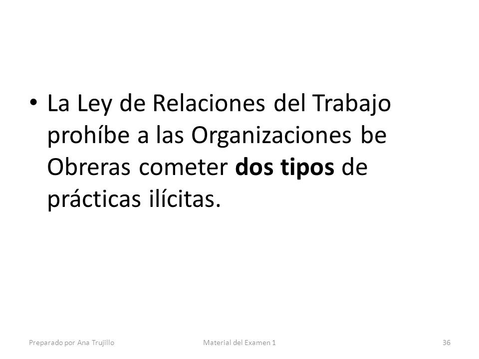 La Ley de Relaciones del Trabajo prohíbe a las Organizaciones be Obreras cometer dos tipos de prácticas ilícitas.