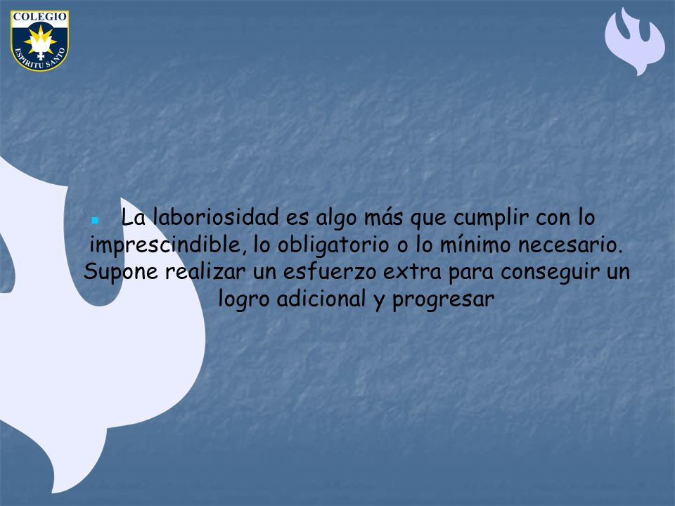 La laboriosidad es algo más que cumplir con lo imprescindible, lo obligatorio o lo mínimo necesario.