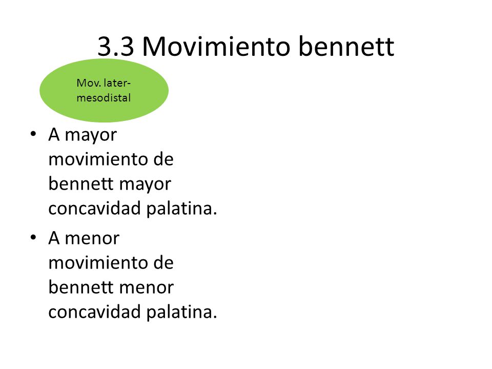 3.3 Movimiento bennett Mov. later-mesodistal. A mayor movimiento de bennett mayor concavidad palatina.