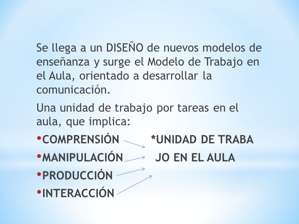 Se llega a un DISEÑO de nuevos modelos de enseñanza y surge el Modelo de Trabajo en el Aula, orientado a desarrollar la comunicación.