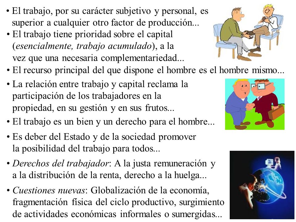 El trabajo, por su carácter subjetivo y personal, es superior a cualquier otro factor de producción...