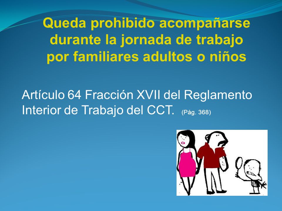 Queda prohibido acompañarse durante la jornada de trabajo por familiares adultos o niños