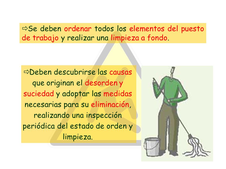 Se deben ordenar todos los elementos del puesto de trabajo y realizar una limpieza a fondo.