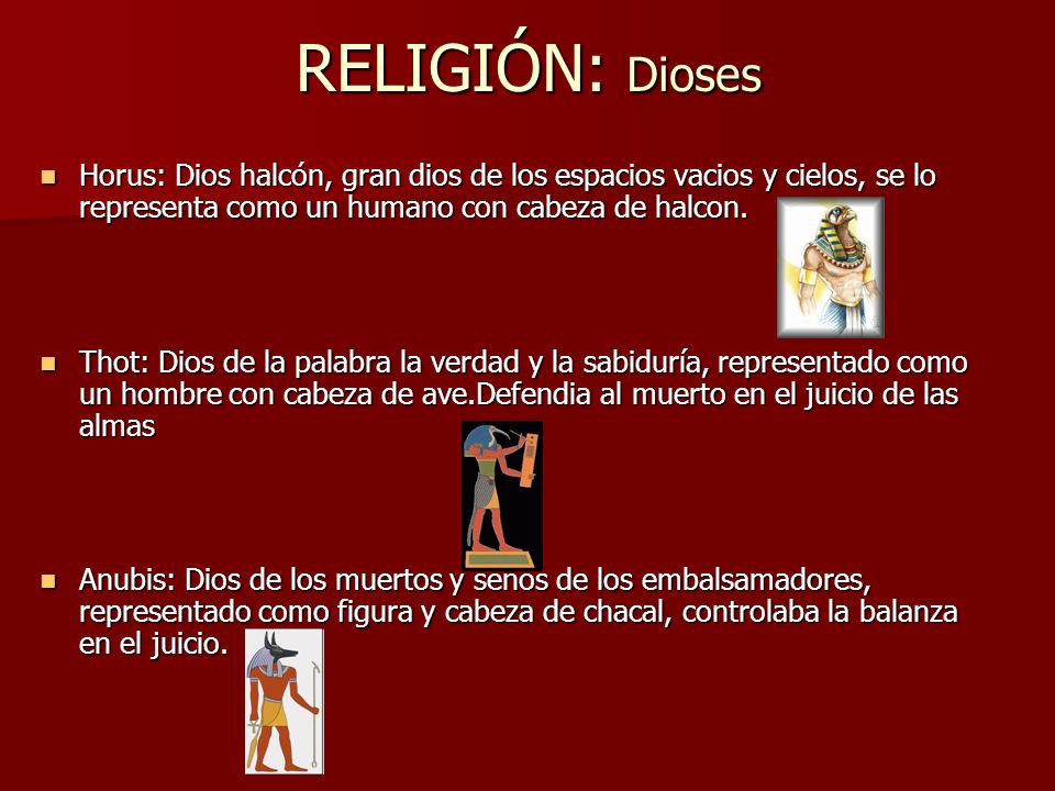 RELIGIÓN: Dioses Horus: Dios halcón, gran dios de los espacios vacios y cielos, se lo representa como un humano con cabeza de halcon.