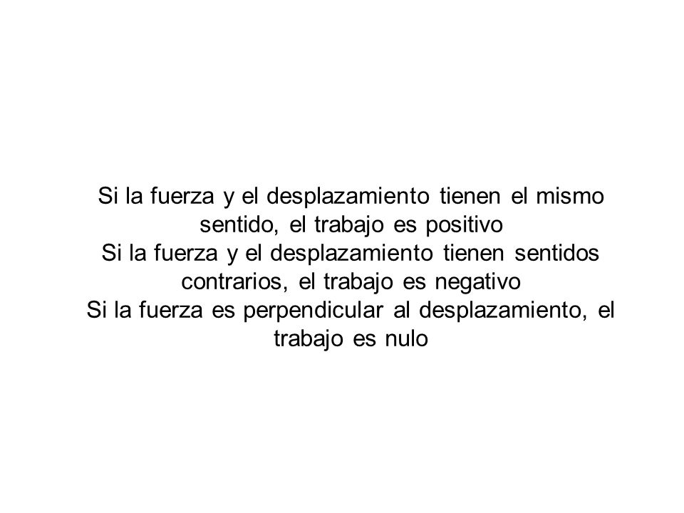 Si la fuerza es perpendicular al desplazamiento, el trabajo es nulo