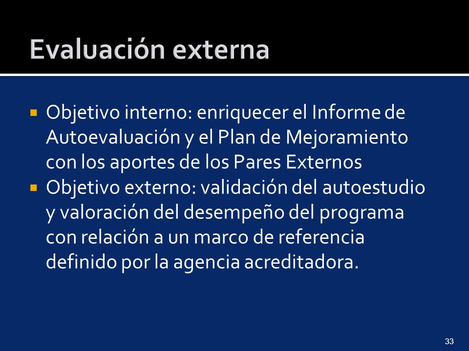 Evaluación externa Objetivo interno: enriquecer el Informe de Autoevaluación y el Plan de Mejoramiento con los aportes de los Pares Externos.