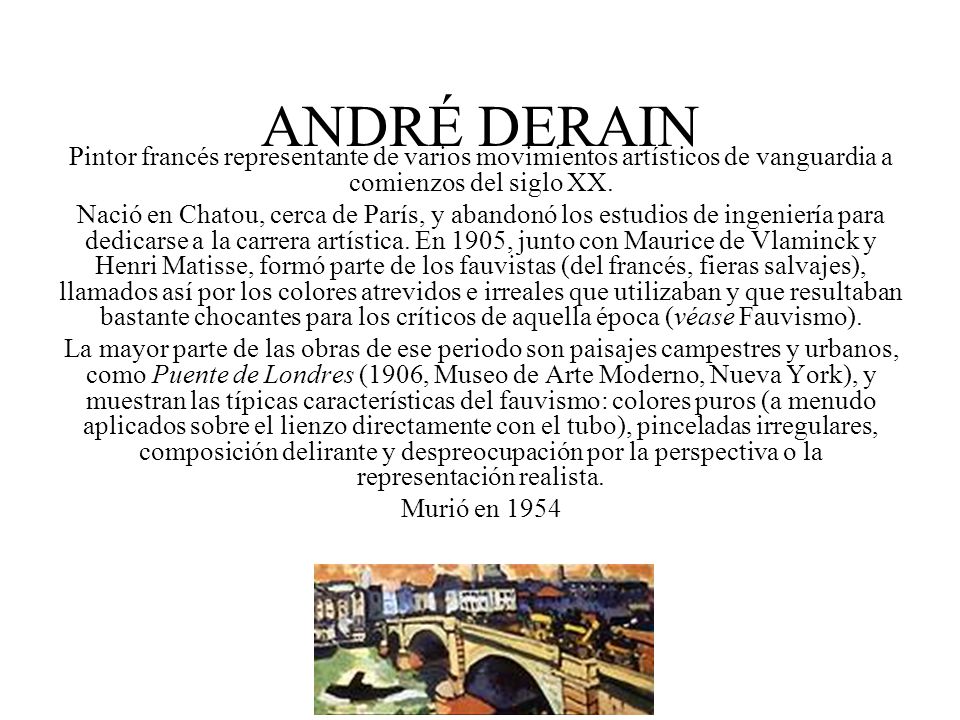 ANDRÉ DERAIN Pintor francés representante de varios movimientos artísticos de vanguardia a comienzos del siglo XX.
