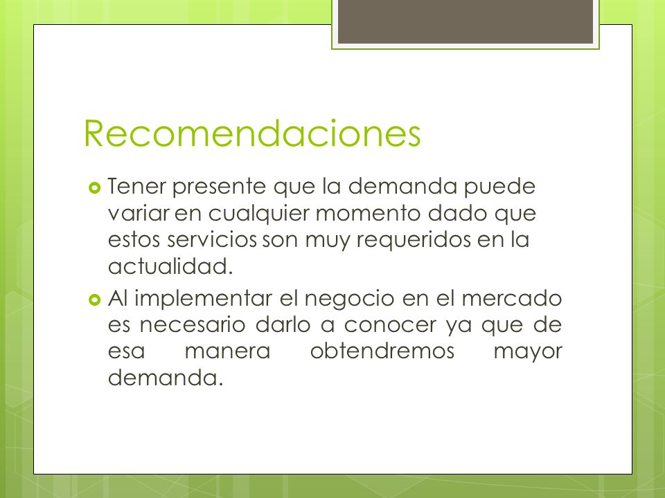 Recomendaciones Tener presente que la demanda puede variar en cualquier momento dado que estos servicios son muy requeridos en la actualidad.