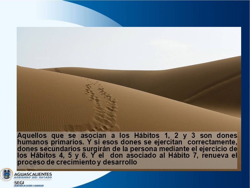 Aquellos que se asocian a los Hábitos 1, 2 y 3 son dones humanos primarios.