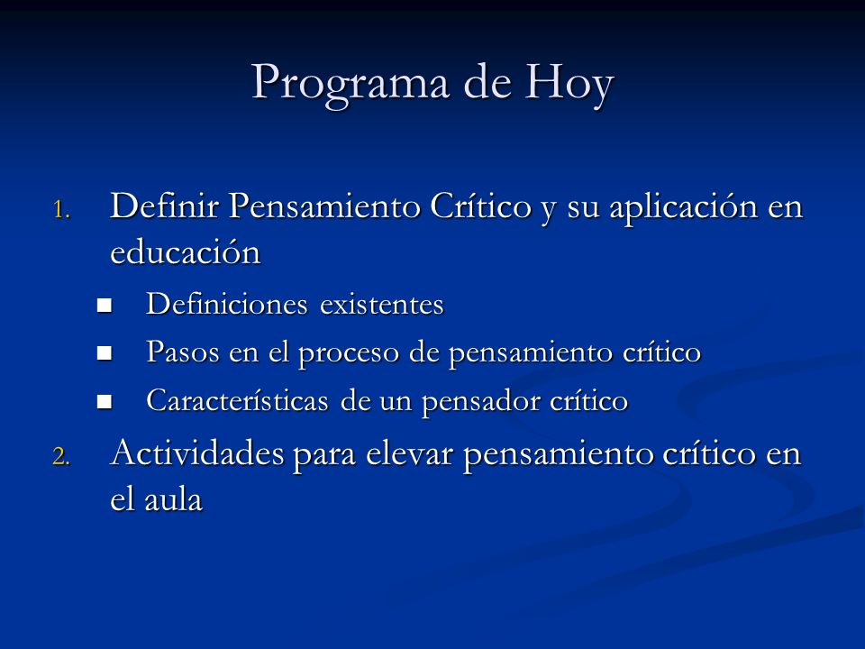 Programa de Hoy Definir Pensamiento Crítico y su aplicación en educación. Definiciones existentes.