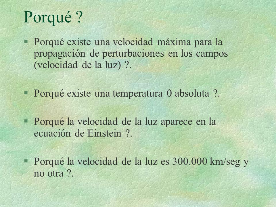 Porqué Porqué existe una velocidad máxima para la propagación de perturbaciones en los campos (velocidad de la luz) .