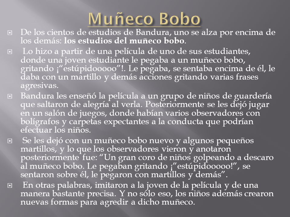 Muñeco Bobo De los cientos de estudios de Bandura, uno se alza por encima de los demás: los estudios del muñeco bobo.
