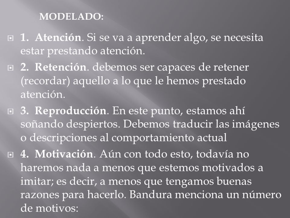 MODELADO: 1. Atención. Si se va a aprender algo, se necesita estar prestando atención.
