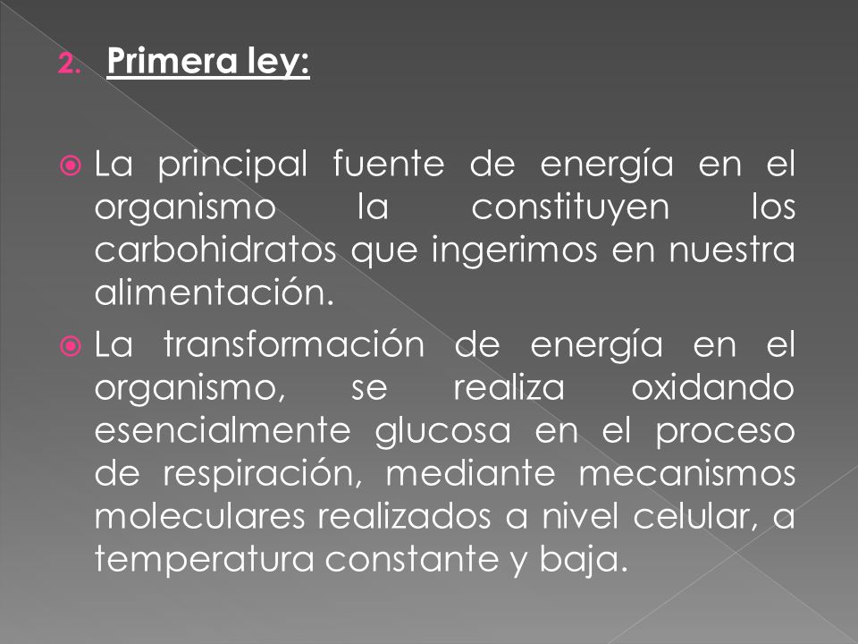 Primera ley: La principal fuente de energía en el organismo la constituyen los carbohidratos que ingerimos en nuestra alimentación.