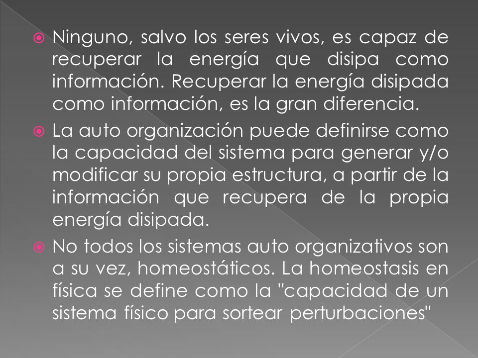 Ninguno, salvo los seres vivos, es capaz de recuperar la energía que disipa como información. Recuperar la energía disipada como información, es la gran diferencia.