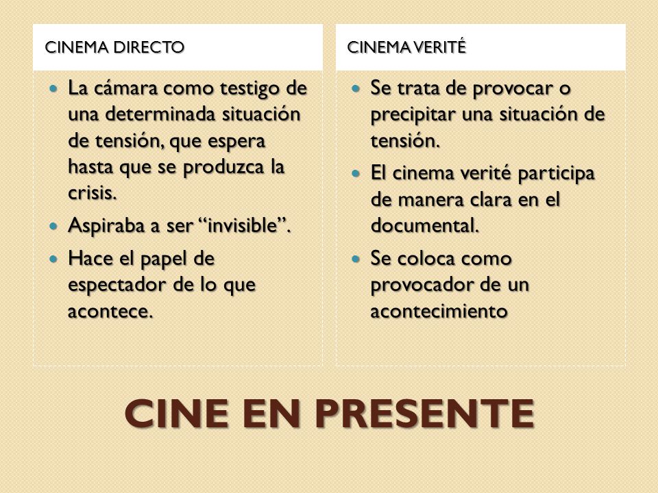 CINEMA DIRECTO CINEMA VERITÉ. La cámara como testigo de una determinada situación de tensión, que espera hasta que se produzca la crisis.