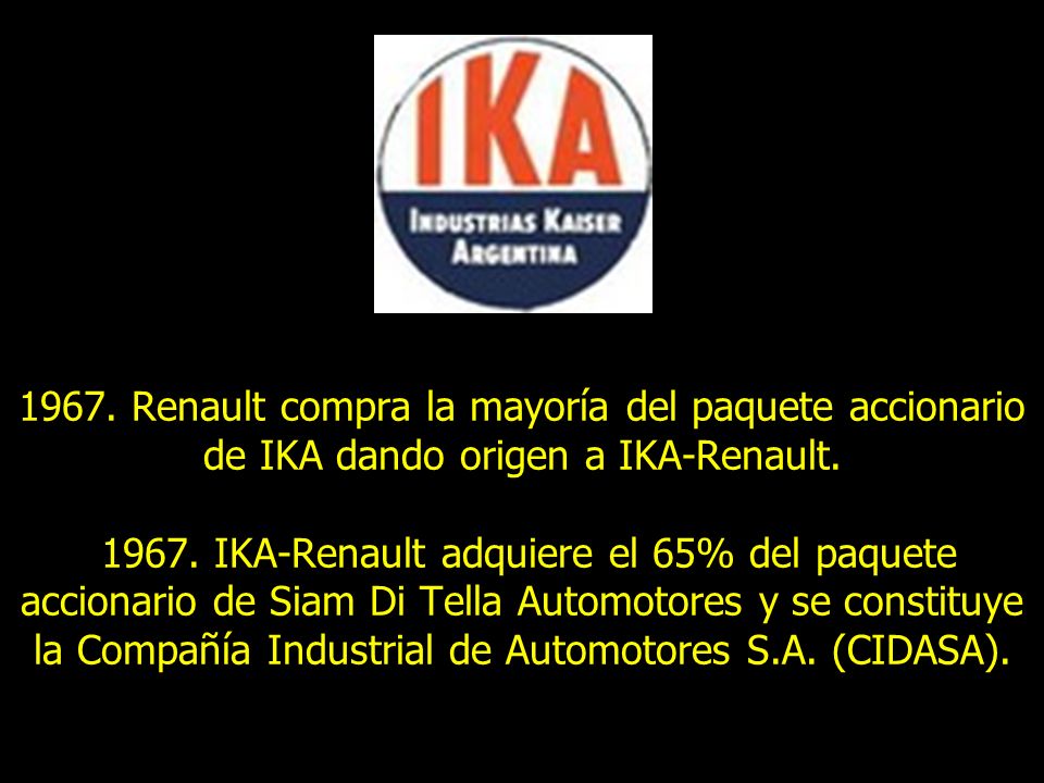 1967. Renault compra la mayoría del paquete accionario de IKA dando origen a IKA-Renault.