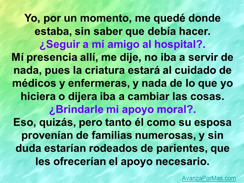 Yo, por un momento, me quedé donde estaba, sin saber que debía hacer.