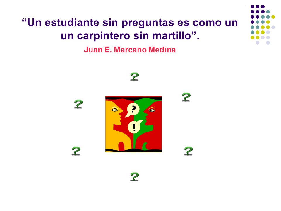 Un estudiante sin preguntas es como un un carpintero sin martillo