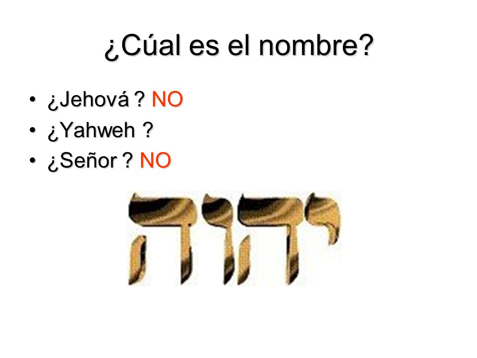 ¿Cúal es el nombre ¿Jehová NO ¿Yahweh ¿Señor NO