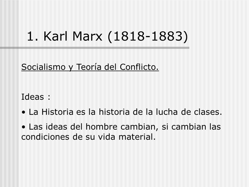 1. Karl Marx ( ) Socialismo y Teoría del Conflicto. Ideas :