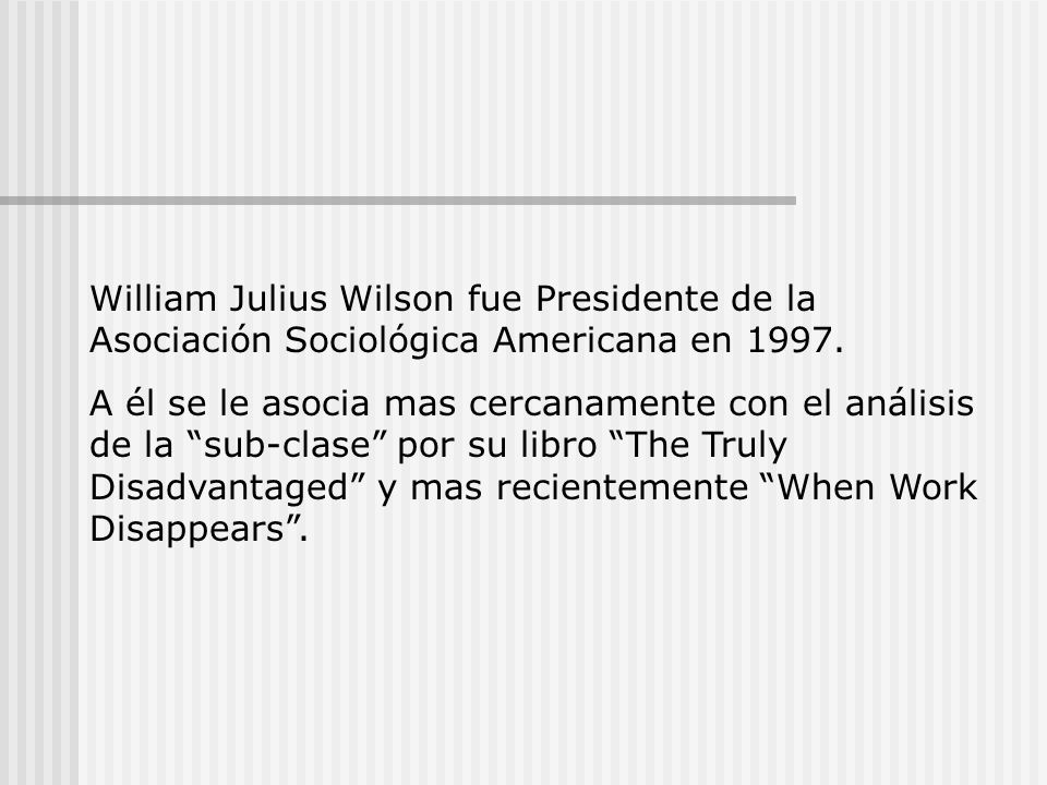 William Julius Wilson fue Presidente de la Asociación Sociológica Americana en 1997.