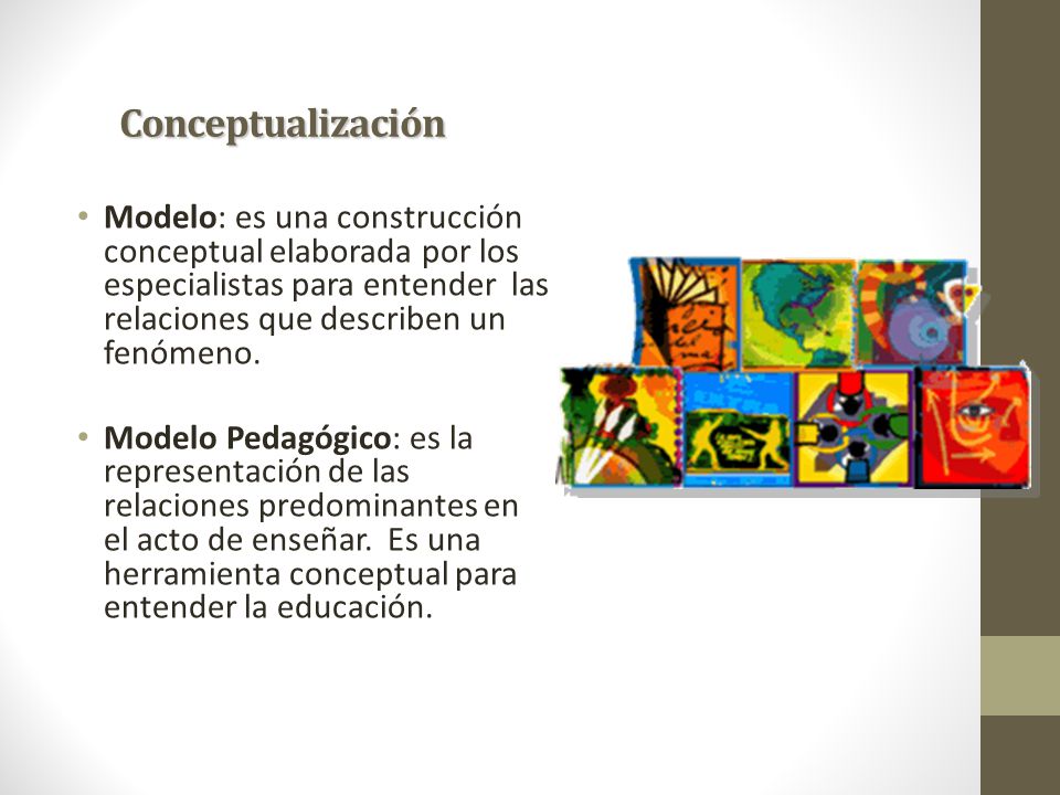 Conceptualización Modelo: es una construcción conceptual elaborada por los especialistas para entender las relaciones que describen un fenómeno.