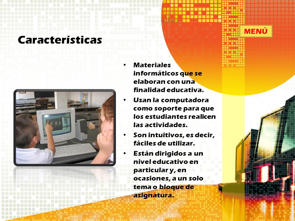 Características MENÚ. Materiales informáticos que se elaboran con una finalidad educativa.