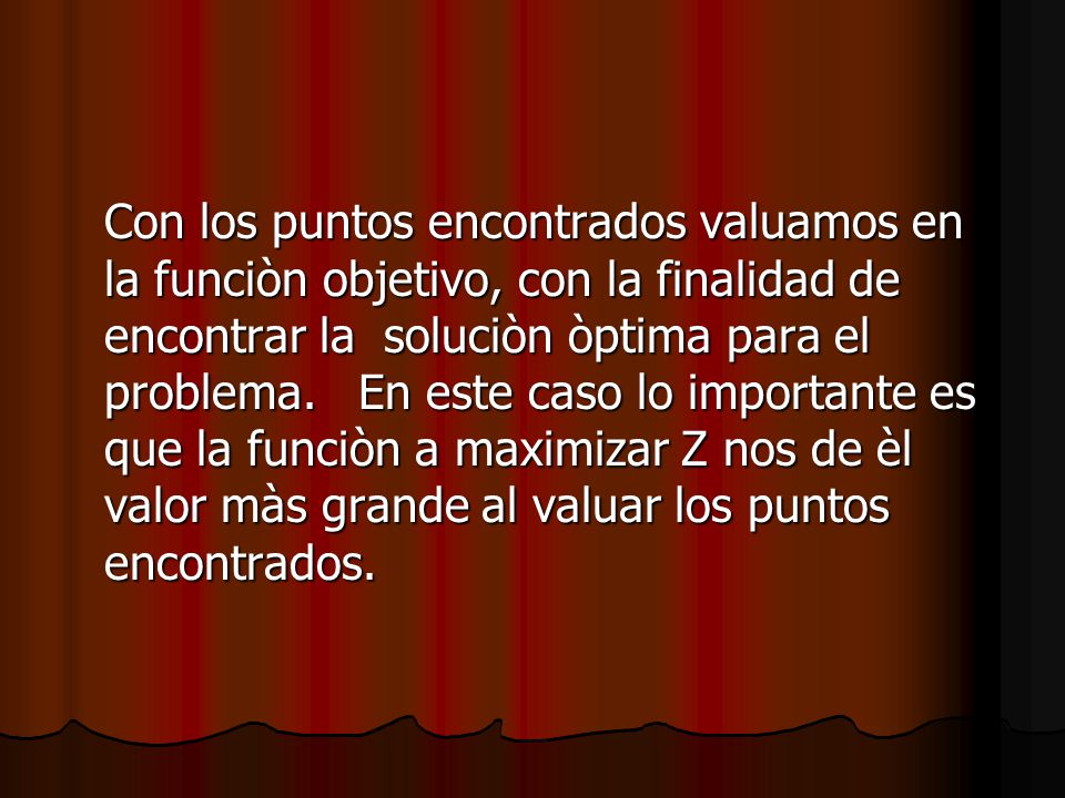Con los puntos encontrados valuamos en la funciòn objetivo, con la finalidad de encontrar la soluciòn òptima para el problema.