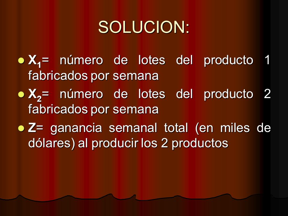SOLUCION: X1= número de lotes del producto 1 fabricados por semana