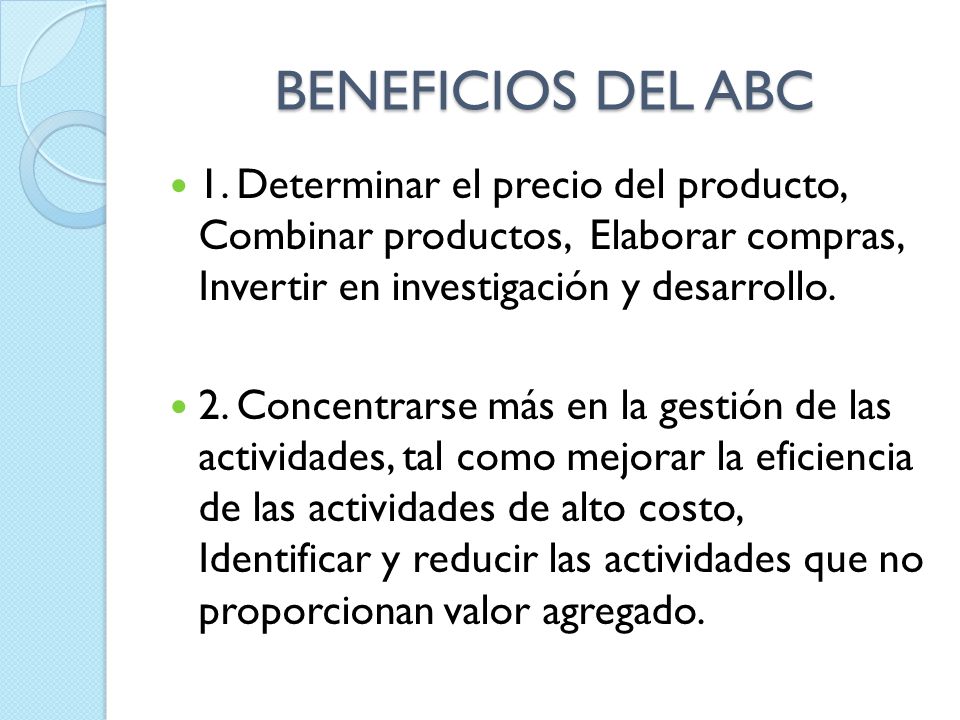 BENEFICIOS DEL ABC 1. Determinar el precio del producto, Combinar productos, Elaborar compras, Invertir en investigación y desarrollo.