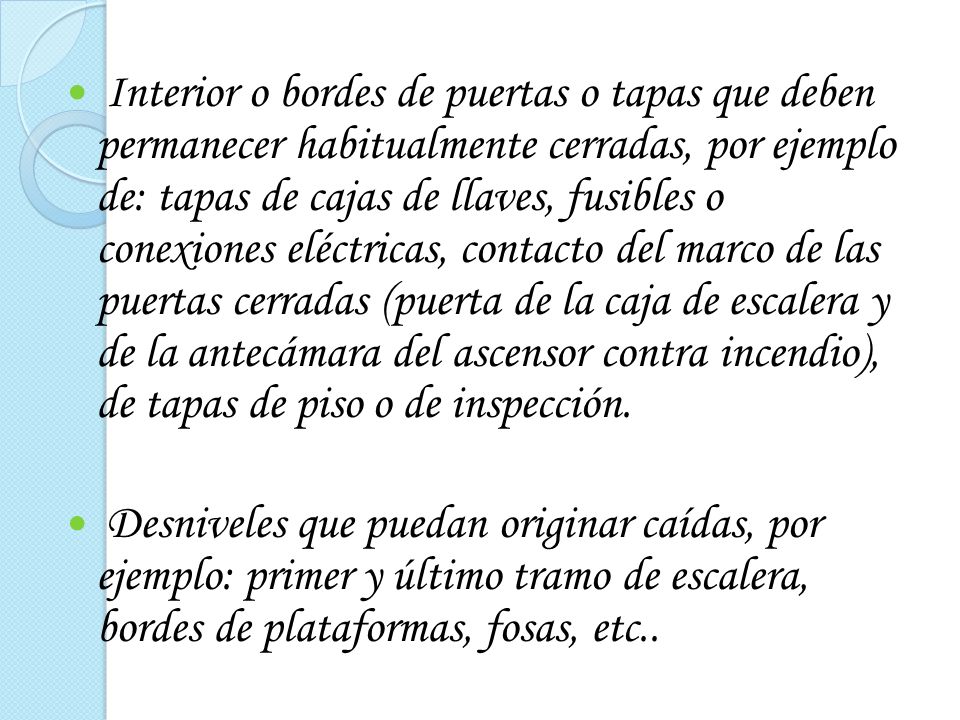 Interior o bordes de puertas o tapas que deben permanecer habitualmente cerradas, por ejemplo de: tapas de cajas de llaves, fusibles o conexiones eléctricas, contacto del marco de las puertas cerradas (puerta de la caja de escalera y de la antecámara del ascensor contra incendio), de tapas de piso o de inspección.