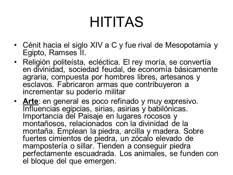 HITITAS Cénit hacia el siglo XIV a C y fue rival de Mesopotamia y Egipto, Ramses II.